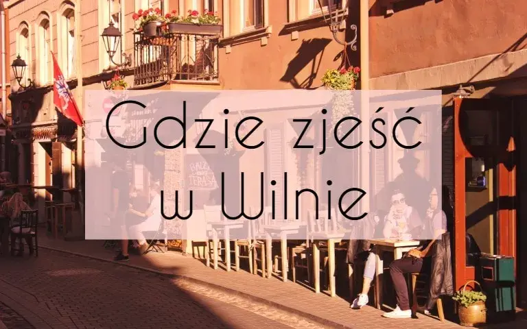 Gdzie zjeść w Wilnie? Odkryj najlepsze restauracje i smaki